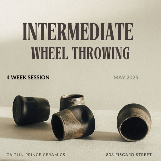 4 WEEK Intermediate Wheel Throwing | MAY 2025